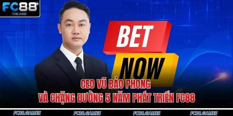 Baccarat Có Lừa Đảo Không Tại FC88 - 3 Điều Cần Biết 5 CEO Vũ Bảo Phong Và Chặng Đường 5 Năm Phát Triển FC88