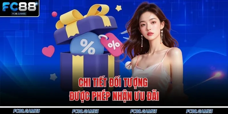 Khuyến Mãi FC88 4 Chi tiết đối tượng được phép nhận ưu đãi