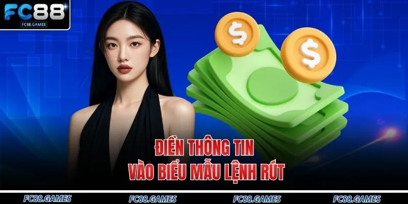 Rút Tiền FC88 3 Điền thông tin vào biểu mẫu lệnh rút