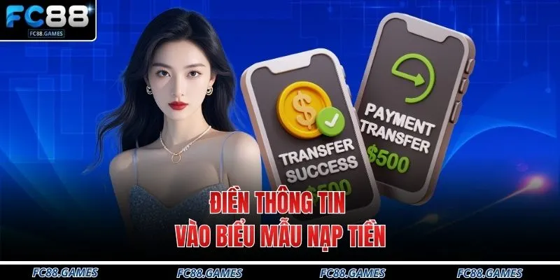 Gửi Tiền FC88 3 Điền thông tin vào biểu mẫu nạp tiền