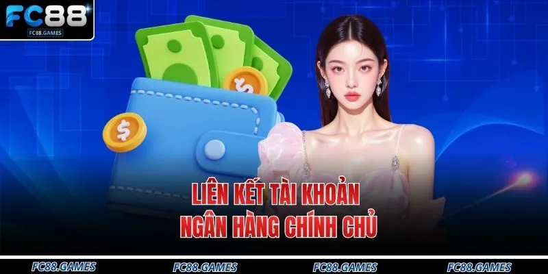 Rút Tiền FC88 2 Liên kết tài khoản ngân hàng chính chủ