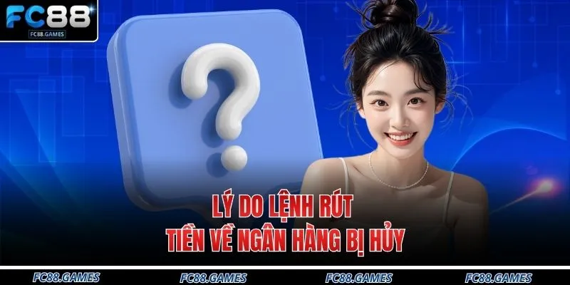 Vấn Đề Thường Gặp 4 Lý do lệnh rút tiền về ngân hàng bị hủy