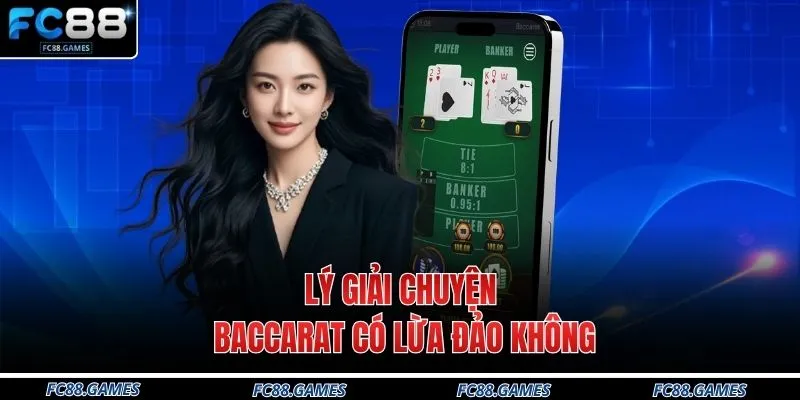 Baccarat Có Lừa Đảo Không Tại FC88 - 3 Điều Cần Biết 2 Lý giải chuyện Baccarat có lừa đảo không