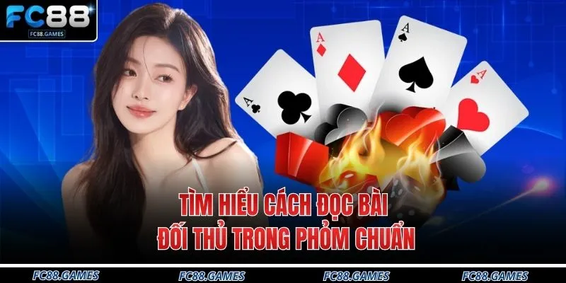 Cách Đọc Bài Đối Thủ Trong Phỏm Tại FC88 Với 3 Mẹo Hay 2 Tìm hiểu cách đọc bài đối thủ trong phỏm chuẩn