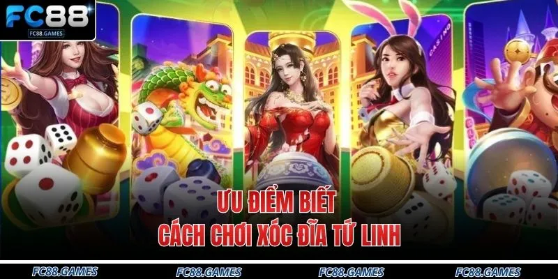 Cách Chơi Xóc Đĩa Tứ Linh Năm 2026 Tại Nhà Cái FC88 2 Ưu điểm biết cách chơi xóc đĩa Tứ linh