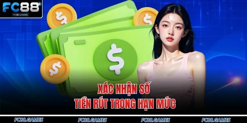 Rút Tiền FC88 4 Xác nhận số tiền rút trong hạn mức